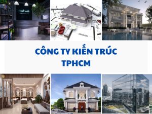 TOP 10+ Công ty Kiến trúc tại TPHCM danh tiếng tốt nhất